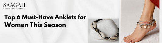 Top 6 Must-Have Anklets for Women this Season