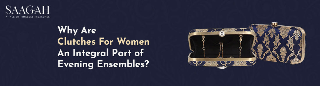 Why are Clutches for Women an Integral Part of Evening Ensembles?