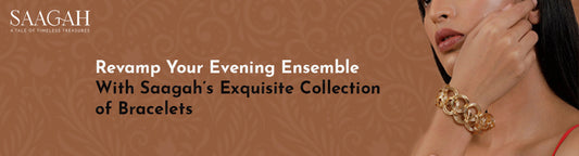 Revamp Your Evening Ensemble with Saagah’s Exquisite Collection of Bracelets