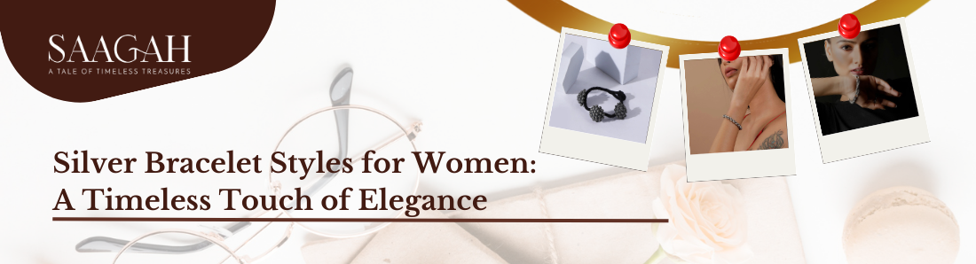 Silver Bracelet Styles for Women: A Timeless Touch of Elegance